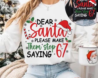 Dear Santa, Please Make Them Stop Saying 67 svg, Trendy Christmas svg, 6 7 Six Seven svg, Holly Jolly svg, Merry And Bright svg, Funny Xmas
