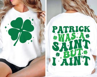 Patrick was a saint But I ain't svg, St Patricks Day Shirt Svg, Funny St Patricks Day Svg, Shamrock Svg, St Pattys Day,  Sublimation Design