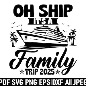 Oh Ship It&#39;s A Family Trip svg png, Crociera in famiglia 2025 svg png, Vacanza in famiglia svg, Nave da crociera svg, Maglietta per le vacanze estive in famiglia svg png
