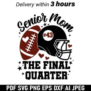 May include: A black and white graphic design featuring a football, a football helmet with the number 43, and the words "Senior Mom" and "The Final Quarter." The design includes star and heart accents. The image also includes file type options.