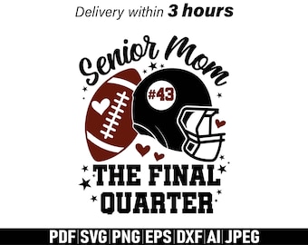 Custom Senior Football Mom svg, Senior Mom svg, The Final Quarter, Senior Mom svg, Senior Football Mom svg, Senior Football Mom Shirt png