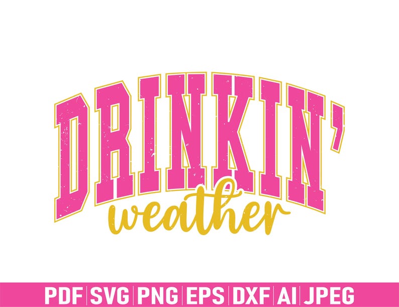 May include: Pink and gold graphic text that reads "Drinkin' weather".