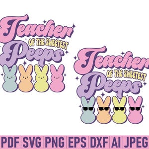 May include: A digital design featuring the text "Teacher of the Sweetest Peeps" in a retro font. The design includes four pastel-colored peeps, two with sunglasses. The text "PDF SVG PNG EPS DXF AI JPEG" is at the bottom of the design.