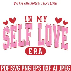 May include: A white graphic design with the text "IN MY SELF LOVE ERA" in pink, with red hearts above the words. The words have a grunge texture. Below the text are file format options.