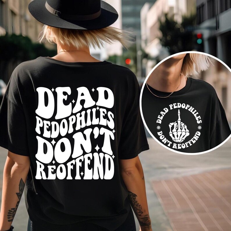 May include: Black t-shirt with white text that reads "Dead Pedophiles Don't Reoffend". The back of the shirt features a white skeleton hand giving the middle finger with the text "Dead Pedophiles Don't Reoffend" in a circle around it.