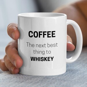Coffee The Next Best Thing to Whiskey Mug, Fun Coffee Mug, Whiskey Lover Gift, Coffee Drinkers Humor, Unique Coffee Cup Gift
