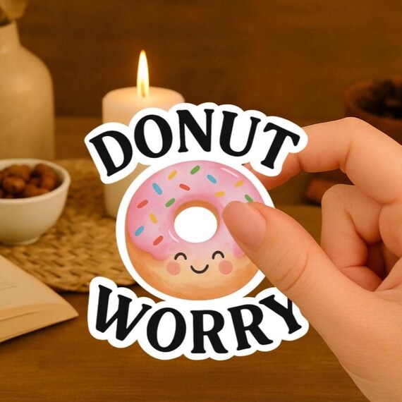 Donut Worry Waterproof High Quality Vinyl Sticker | Durable | Gift |  Weather Resistant | Punny | Food | Best Friend |water Bottle Funny Cute