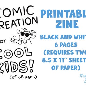 May include: A black and white printable zine with the text "Comic Creation for Cool Kids!" and a cartoon goat wearing sunglasses. The zine is 6 pages and requires two 21.6 x 27.9 cm sheets of paper.
