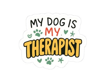 My Dog is Therapist Vinyl Sticker – Funny Behavior Decal