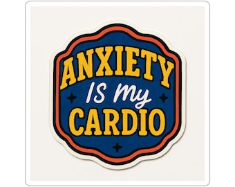 Anxiety Is My Cardio Sticker | Mental Health Humor Vinyl Decal