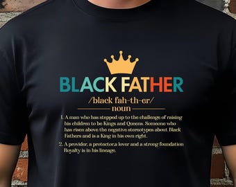 Black Father Definition Shirt, Melanin Dad Tee, Powerful Quote T-Shirt for Black Fathers, Father’s Day Gift, Black King Dad Shirt, Dad Shirt