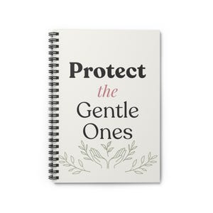 Protect the Gentle Ones Spiral Notebook, Eco-Friendly Notebook, Inspirational Journal, Thoughtful Gift, Nature Lover&#39;s Stationery