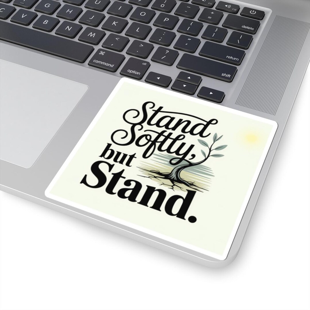 Stand Softly but Stand Sticker, Motivational Laptop Decal - Etsy