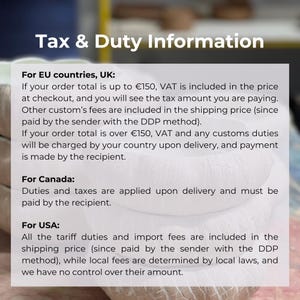 May include: A white informational graphic with the heading Tax & Duty Information. The text outlines customs and tax policies for the EU, UK, Canada, and USA, detailing payment responsibilities for orders under and over 150 euros and import fees.