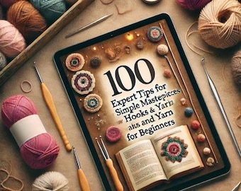 Ultimate Crochet Guide: 100 Must-Know Tips for Perfect Stitches