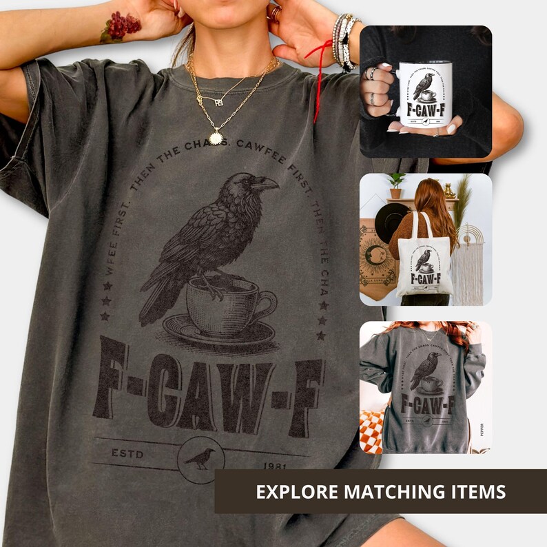 May include: Dark gray t-shirt with a raven illustration perched on a teacup, and the text "F-CAW-F" and "ESTD 1981". The design is repeated on a mug, tote bag, and sweatshirt. The phrase "WFEE FIRST, THEN THE CHA..." is printed around the raven.