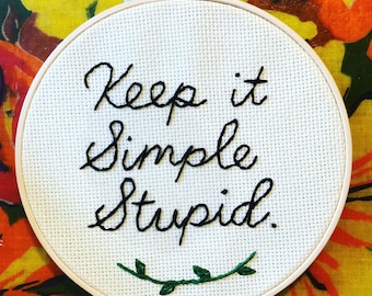 Keep it Simple Stupid | 6inch Embroidery Hoop Art | Wall Decor