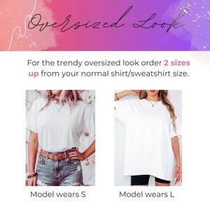 May include: Two models wearing white t-shirts, one wearing a size S and the other wearing a size L. The text "Oversized Look" is at the top of the image. The text "For the trendy oversized look order 2 sizes up from your normal shirt/sweatshirt size." is below the models.