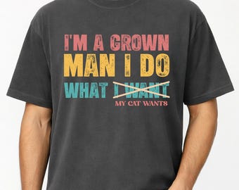 I am a grown man I Do what My Cat Wants Shirt, Funny Cat Dad tee