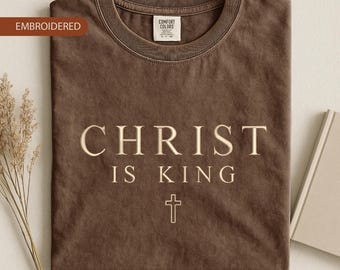 Embroidered Christ is King Shirt -  Bible Verse Tee  - Faith Gift