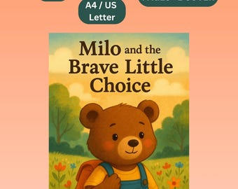 May include: A children's book cover titled "Milo and the Brave Little Choice" featuring a cartoon bear with a backpack. The book is for ages 3-6 and includes 5 coloring pages and 1 cover. The format is A4/US Letter.