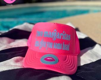 TWO MARGARITAS, ima gonna..... Trucker Hat