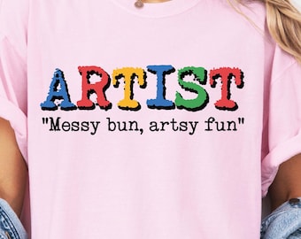 Artist Shirt, Messy Bun Artsy Fun Tee, Funny Artist Gift, Art Teacher Shirt, Creative Artist Tee, Artist Gift Shirt, Artist Humor Tee