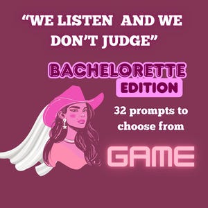 May include: A pink and white illustration of a woman wearing a cowboy hat and a white veil. The text "WE LISTEN AND WE DON'T JUDGE" is above the illustration. The text "BACHELORETTE EDITION" is below the illustration. The text "32 prompts to choose from" is below the text "BACHELORETTE EDITION". The text "GAME" is below the text "32 prompts to choose from".