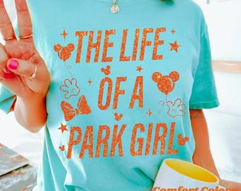 Comfort Colors Shirt, The Life Of A Park Girl Shirt, Showgirl Shirt, Park Girl Shirt, Vacation Shirt, Disney World Shirt, Park Princess Tee