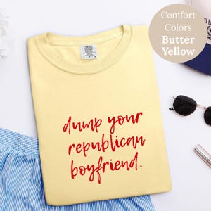 Dump Your Republican Boyfriend 90s Style Tee, Funny Political Feminist Tee, Gift for Activists, Sarcastic Humor, Dump Him, Liberal Statement