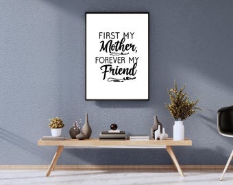 First My Mother, Forever My Friend Quote Print, Mother's Day Gift (Digital Download)