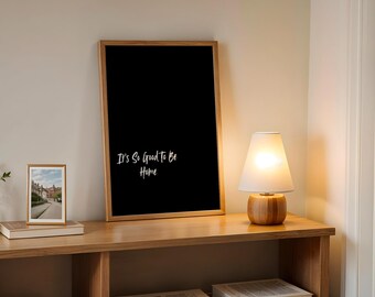 It's So Good To Be Home Quote Print Entryway Wall Decor Digital Download Inspiring Words Minimalist Wall Art Neutral Print Welcome Prints