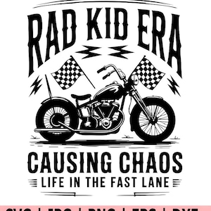 May include: Black and white graphic of a motorcycle with the text "RAD KID ERA" above and "CAUSING CHAOS LIFE IN THE FAST LANE" below. Checkered flags flank the motorcycle. The image includes file type notations: SVG, JPG, PNG, EPS, and DXF.