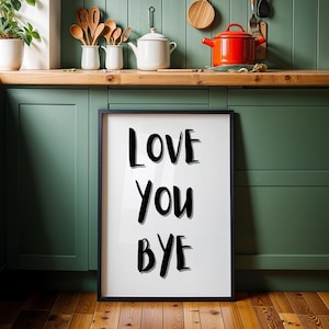 Love you Bye Print, Hallway Typography Poster, Entry way wall art, Aesthetic Wall Art, Funny Home Decor, Trendy New Home Gift, Housewarming