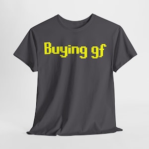 Buying GF Unisex Tee, Runescape Tshirt, OSRS, Funny Graphic Shirt, Gift Idea, Joke Tee, Novelty Apparel