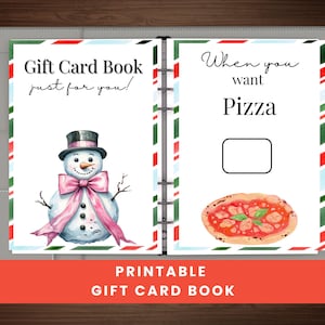 May include: A printable gift card book with a snowman illustration and the text "Gift Card Book just for you!". The right page says "When you want Pizza" with a pizza graphic.
