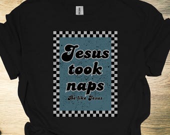 Funny Christian Jesus Took Naps Be Like Jesus Tee, Faith Humor T-Shirt, Day of rest Christian Relaxation Shirt for Men & Women