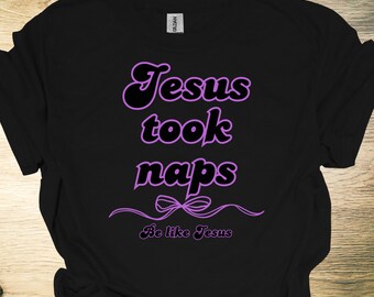 Funny Christian Jesus Took Naps Be Like Jesus Tee, Faith Humor T-Shirt, Day of rest Christian Relaxation Shirt for Men & Women