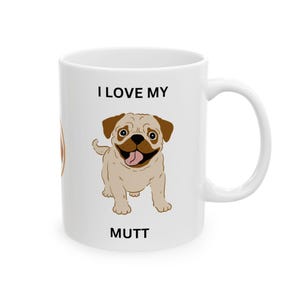 Ceramic Mug 11 oz, I Love my Mutt, Dog Lover Ceramic Mug, Mutt mug, Animal Rescue Advocate, Mutts Are Perfect, Dog Mom Dad Present, Gift Mug