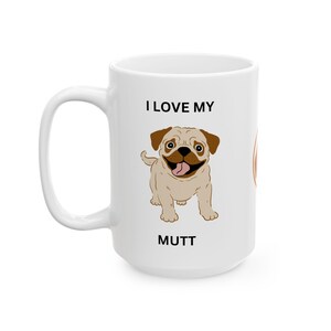 I Love my Mutt, Dog Lover Ceramic Mug, Mutt mug, Animal Rescue Advocate, Mutts Are Perfect, Dog Mom Dad Present, Gift Mug