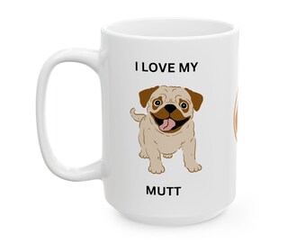I Love my Mutt, Dog Lover Ceramic Mug, Mutt mug, Animal Rescue Advocate, Mutts Are Perfect, Dog Mom Dad Present, Gift Mug