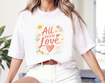All With Love Floral Graphic Tee, Positive Quote Shirt, Boho Sunshine Vibes