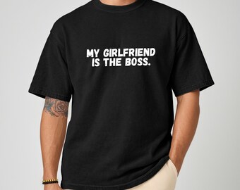 My Girlfriend Is The Boss T-Shirt, Funny Boyfriend Gift