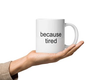 Because Tired Mug