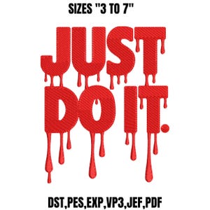 May include: An embroidery design featuring the red text JUST DO IT with a dripping liquid effect. The text is arranged in two lines. Above the text, the phrase SIZES 3 TO 7 is printed. Below the text, the file formats DST, PES, EXP, VP3, JEF, PDF are listed.