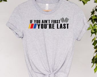 If You Ain&#39;t First You&#39;re Last Shirt,Race Lover Shirt,Racing T-Shirt,Car Racing Tee,Car Racing Quotes Shirt,It&#39;s Race Day Shirt,Racing Gift