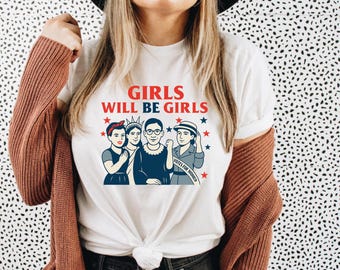Girls Will Be Girls Shirt, Patriotic Feminist 4th of July T-Shirt, Strong American Women Tanks, Independence Day Gift for Her, Patriotic Tee