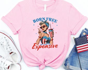 Born Free But Now I&#39;m Expensive Shirt, Retro 4th of July Shirt, Independence Day Shirt, 4th of July shirt for women, USA Shirt, Merica Shirt