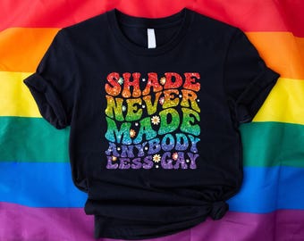 Shade Never Made Anybody Less Gay Shirt Trans Shirt Queer Shirt Lesbian Shirt LGBTQ Shirt Gay Pride Shirt Equality Shirt Gay Pride Month Tee