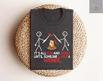 It's All Fun And Games Until Someone Loses A Weiner Shirt, Funny Camping T-Shirt, Gift for Camper, Camping Lover Tshirt, Weiner Lover Outfit